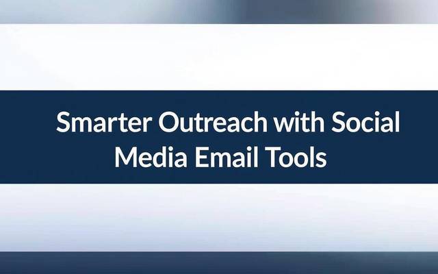 Smarter Outreach with Social Media Email Tools