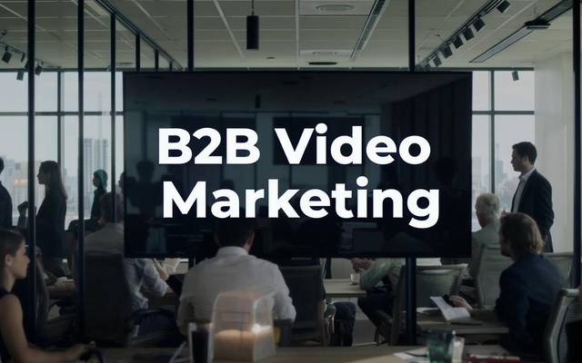 Why B2B Brands Can’t Ignore Video Marketing