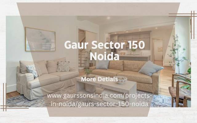 Gaur Sector 150 Noida | Modern Family Living Spaces