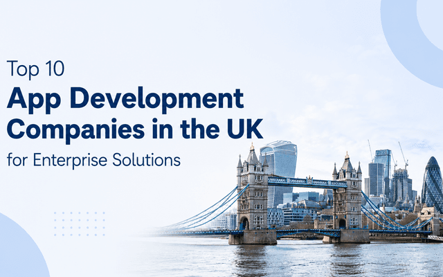 Top 10 App Development Companies in the UK for Enterprise Solutions