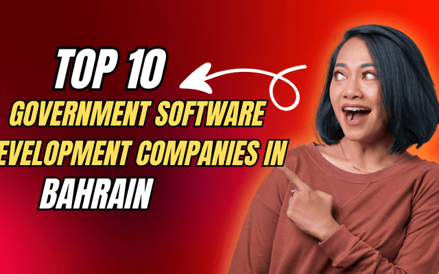 Top 10 Government Software Development Companies in Bahrain