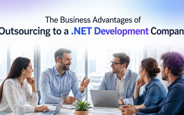 The Business Advantages of Outsourcing to a .NET Development Company