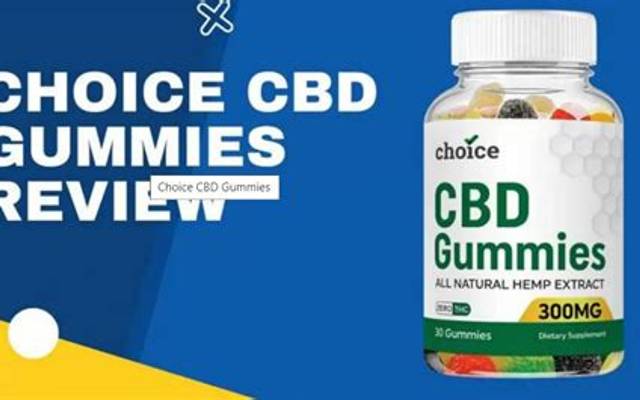 Choice CBD Gummies - See Result! {Fake Or Scam}