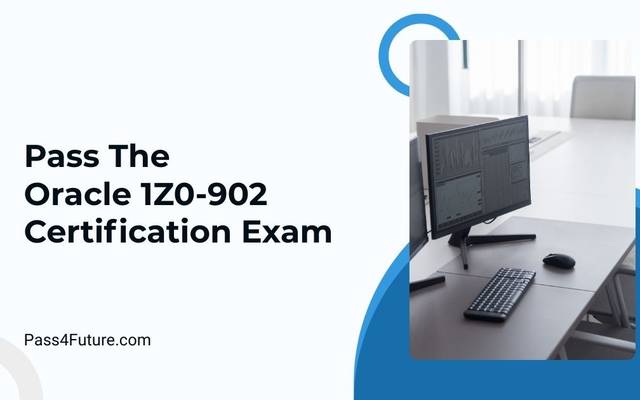 How to Pass the Oracle 1Z0-902 Certification Exam on Your First Attempt