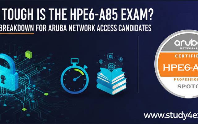 How Tough Is the HPE6-A85 Exam? A Practical Breakdown for Aruba Network Access Candidates