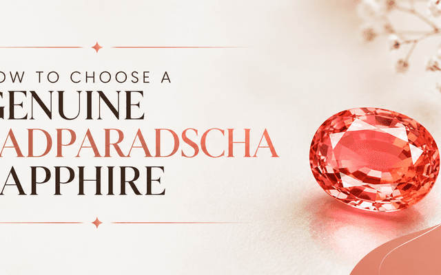 How to Choose a Genuine Padparadscha Sapphire