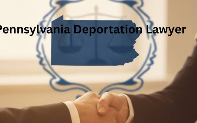 How a Pennsylvania Deportation Lawyer Can Help You Fight Removal

