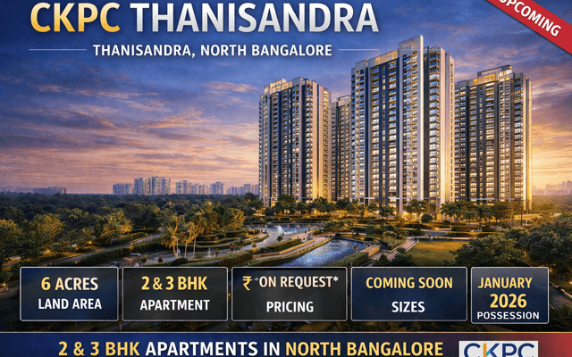 Your Dream Home Awaits at CKPC Thanisandra, Bangalore | Price & Plans