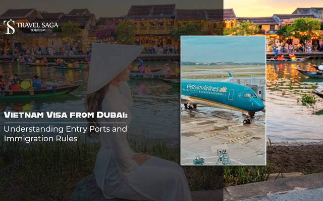 Vietnam Visa from Dubai: Understanding Entry Ports and Immigration Rules 