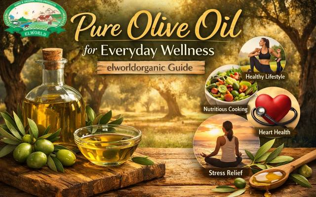 Pure Olive Oil for Everyday Wellness - elworldorganic Guide