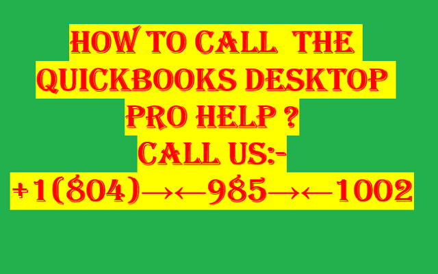 How to Call +1(804)→←985→←1002 the quickbooks desktop pro help ?
