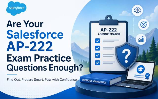 Are Your Salesforce AP-222 Exam Practice Questions Enough?
