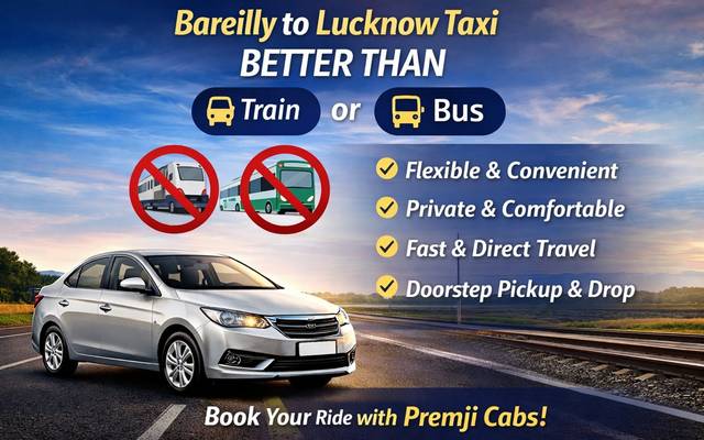 Taxi vs Train vs Bus: Why a Bareilly to Lucknow Cab is the Best Travel Option

