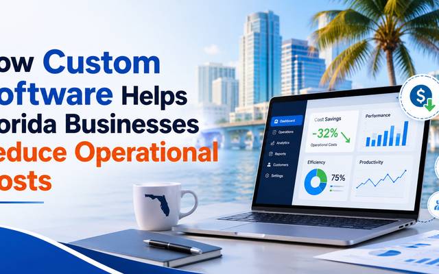 How Custom Software Helps Florida Businesses Reduce Operational Costs