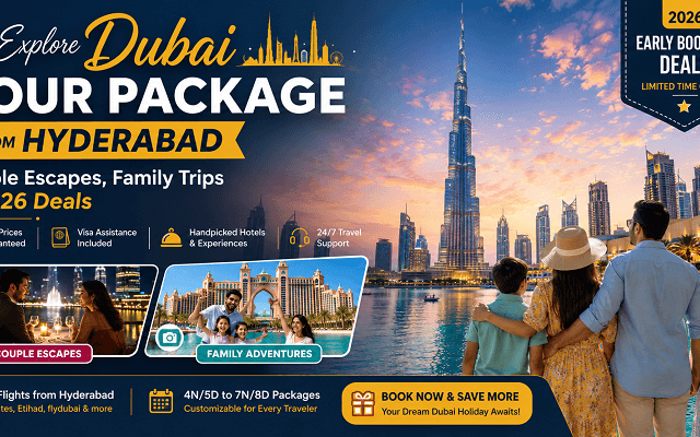 Dubai Tour Package from Hyderabad: Couple Escapes, Family Trips & 2026 Deals