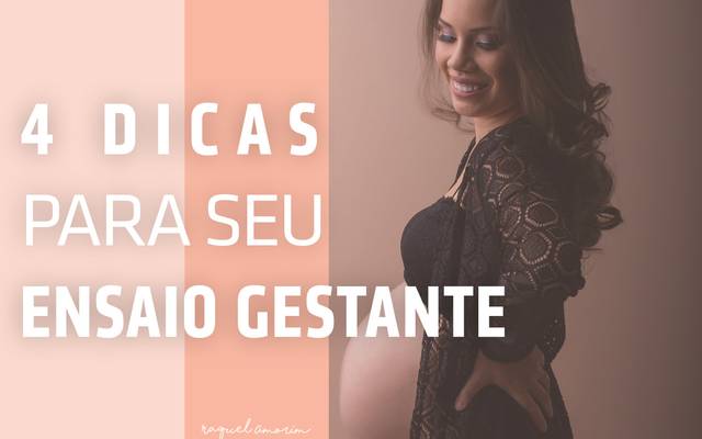 4 COISAS QUE VOCÊ PRECISA SABER PARA TER UM ENSAIO GESTANTE PERFEITO