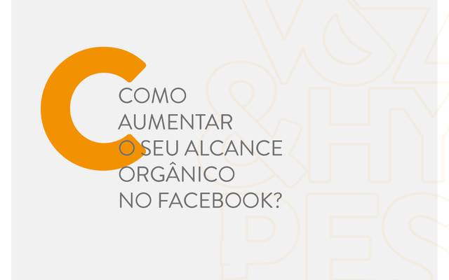 Como aumentar o seu alcance org&acirc;nico no Facebook?