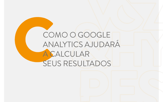 Como o Google analytics ajudar&aacute; a calcular seus resultados