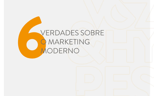 6 verdades sobre o marketing moderno
