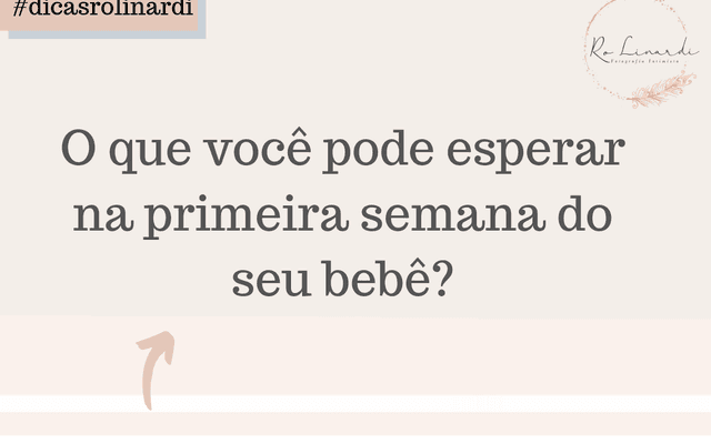 O que você pode esperar na primeira semana do seu bebê?