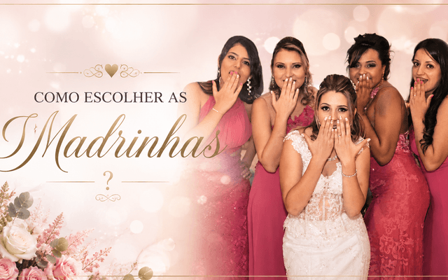 DICAS CASAMENTO - Como Escolher as Madrinhas ?