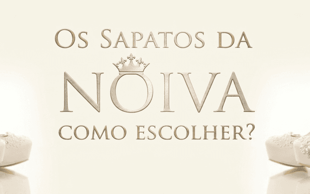 Os Sapatos da Noiva, como escolher ?