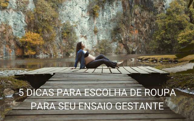5 dicas para escolha de roupa para seu ensaio gestante