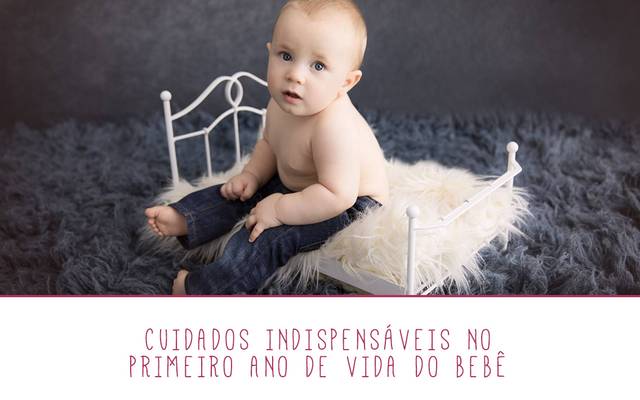 Cuidados Indispensáveis no Primeiro Ano de Vida do Bebê