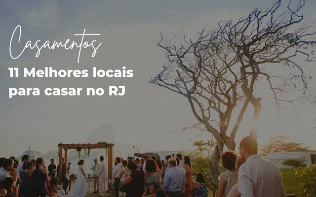 11 melhores locais para casar no Rio de Janeiro - RJ