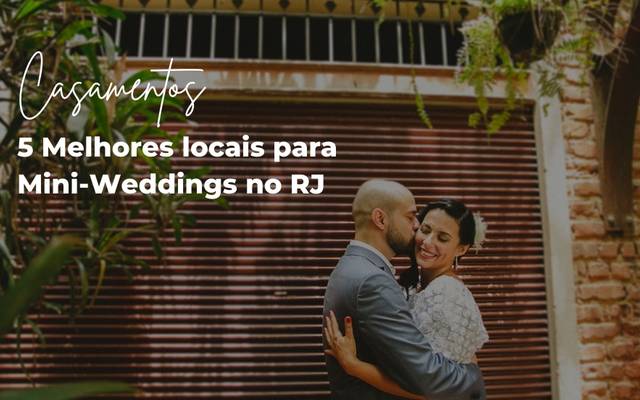 Os 5 melhores locais para casamentos pequenos e intimistas no RJ [mini wedding]