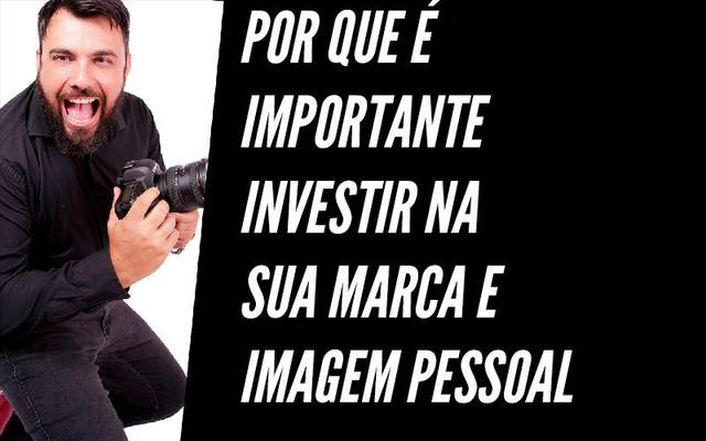 Por que é importante investir na sua marca e imagem pessoal?