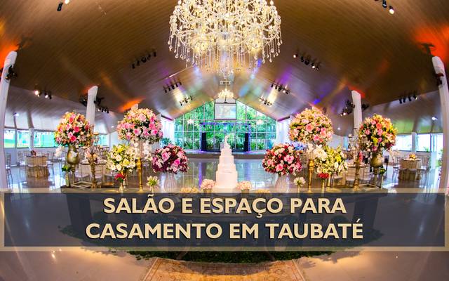 SALÃO E ESPAÇO PARA CASAR EM TAUBATÉ