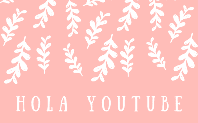 Hola YouTube!