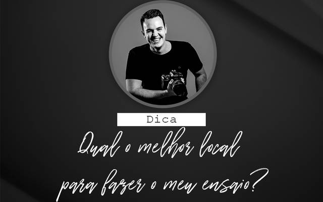 Qual o melhor local para fazer o meu ensaio?