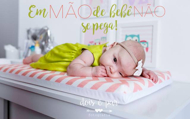 Em mão de bebê não se pega!