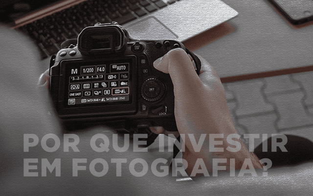 POR QUE INVESTIR EM FOTOGRAFIA?