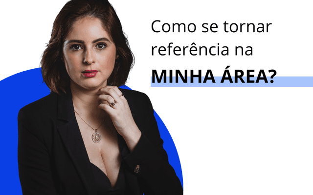 4 Dicas para se tornar referência na sua área