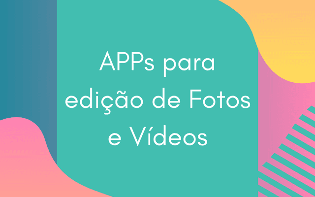 Dicas de APPs de edição de fotos e vídeos