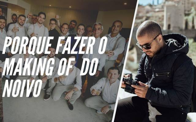 Porque fazer o making of do noivo