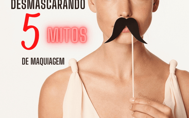 Desmascarando 5 mitos de maquiagem