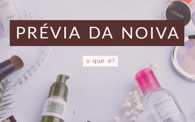 O que é a prévia da noiva?