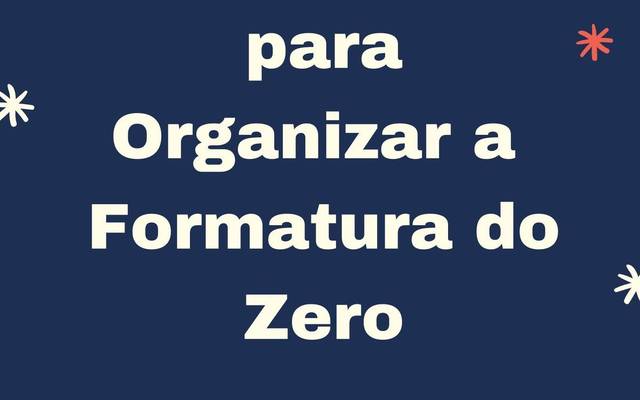 05 dicas para  organizar a formatura perfeita saindo do zero!