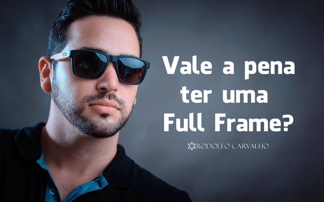Camera Full Frame Vale a Pena? Dicas de fotografia