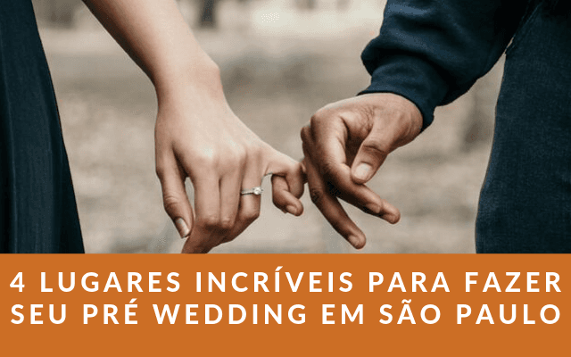 4 LUGARES INCRÍVEIS PARA FAZER SEU PRÉ WEDDING EM SÃO PAULO - SP