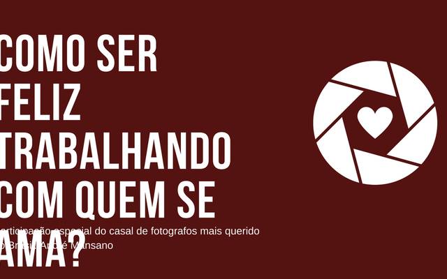 Dicas para fotógrafos - Como Trabalhar com quem se ama?