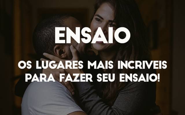 QUERO FAZER UM ENSAIO, MAS ONDE FOTOGRAFAR? OS LUGARES MAIS INCRÍVEIS PARA VOCÊ FAZER SEU ENSAIO! [VOCÊ VAI SE SURPREENDER!]