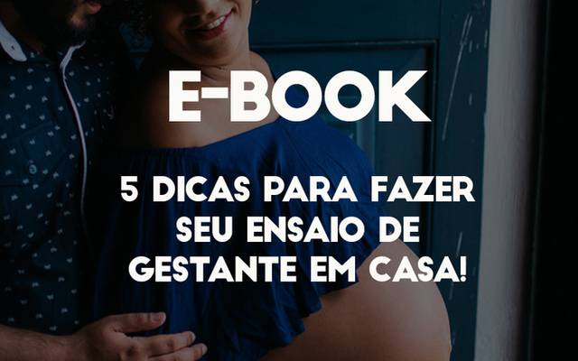 E-BOOK – 5 DICAS PARA FAZER SEU ENSAIO DE GESTAÇÃO EM CASA!