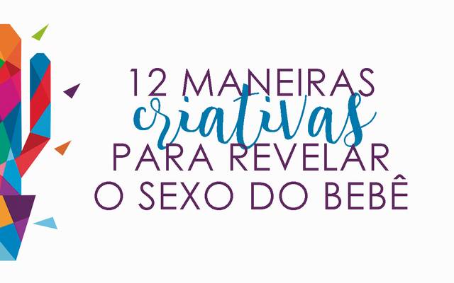 12 MANEIRAS CRIATIVAS DE REVELAR O SEXO DO BEBÊ