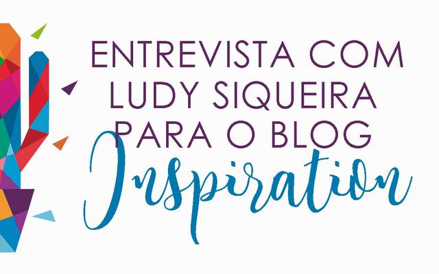 ENTREVISTA COM LUDY SIQUEIRA NO BLOG INSPIRATION