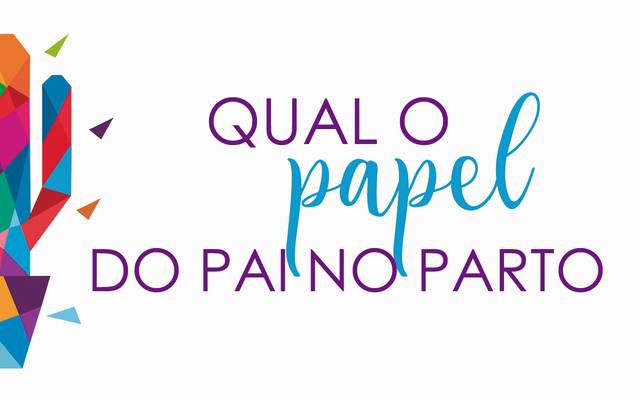 QUAL O PAPEL DO PAI NO PARTO